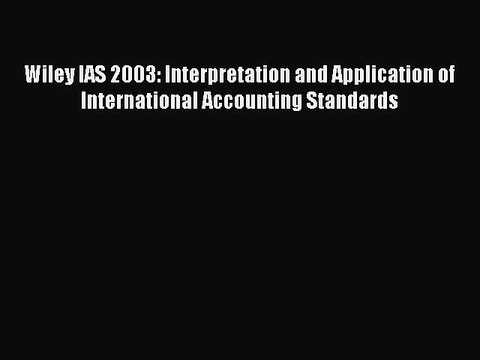 Read Wiley IAS 2003: Interpretation and Application of International Accounting Standards Ebook