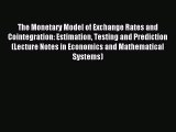 Read The Monetary Model of Exchange Rates and Cointegration: Estimation Testing and Prediction