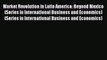 Read Market Revolution in Latin America: Beyond Mexico (Series in International Business and