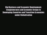 Read Big Business and Economic Development: Conglomerates and Economic Groups in Developing