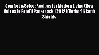 Download Comfort & Spice: Recipes for Modern Living (New Voices in Food) [Paperback] [2012]
