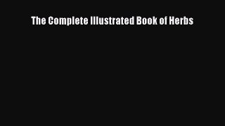 Download The Complete Illustrated Book of Herbs Ebook Online