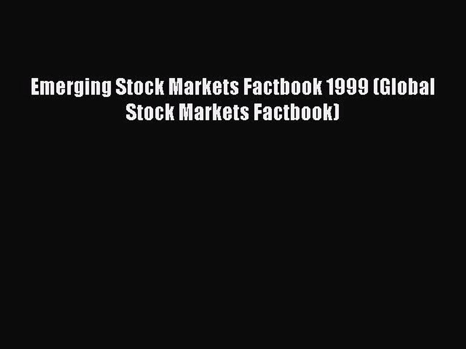 Download Emerging Stock Markets Factbook 1999 (Global Stock Markets Factbook) Ebook Online