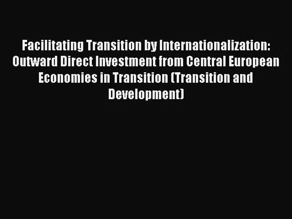 Read Facilitating Transition by Internationalization: Outward Direct Investment from Central