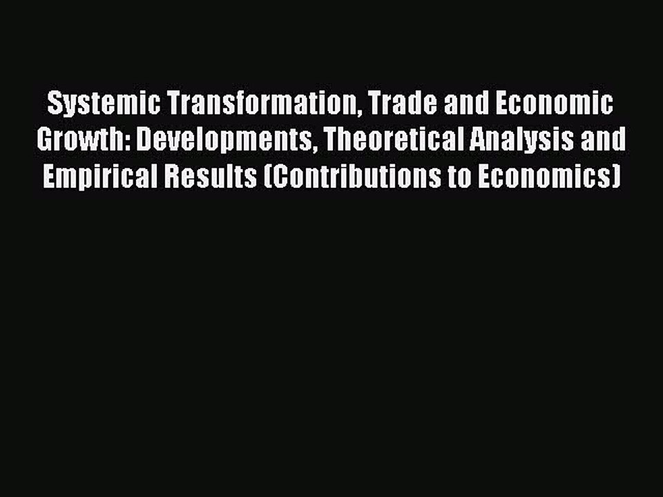 Read Systemic Transformation Trade and Economic Growth: Developments Theoretical Analysis and