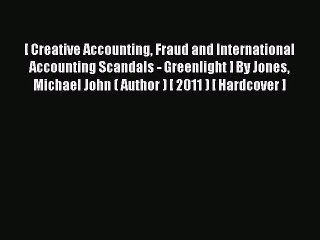 Read [ Creative Accounting Fraud and International Accounting Scandals - Greenlight ] By Jones