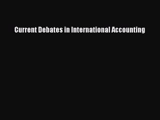 Read Current Debates in International Accounting Ebook Free