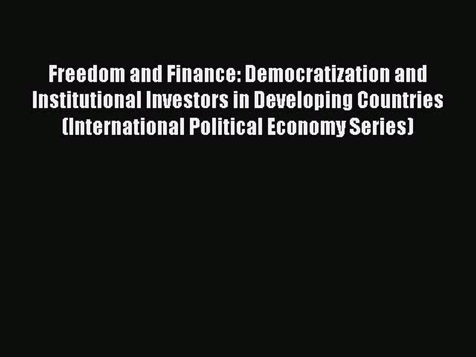 Read Freedom and Finance: Democratization and Institutional Investors in Developing Countries