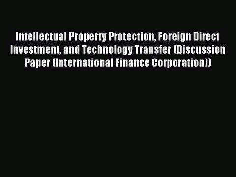 Read Intellectual Property Protection Foreign Direct Investment and Technology Transfer (Discussion