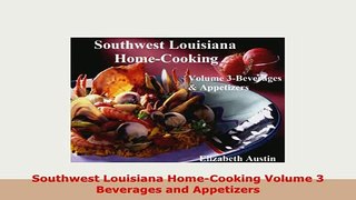 PDF  Southwest Louisiana HomeCooking Volume 3 Beverages and Appetizers Read Online