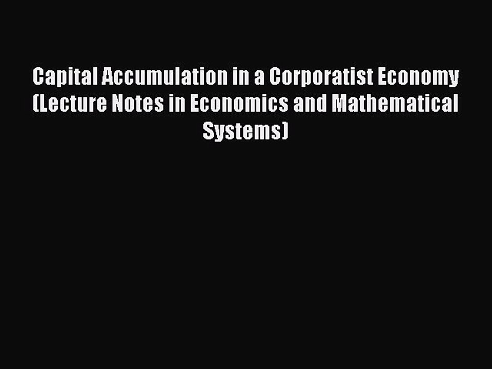 Read Capital Accumulation in a Corporatist Economy (Lecture Notes in Economics and Mathematical