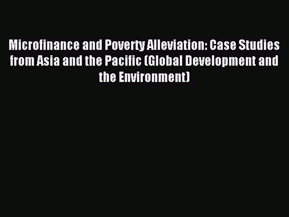 Read Microfinance and Poverty Alleviation: Case Studies from Asia and the Pacific (Global Development