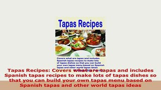PDF  Tapas Recipes Covers what are tapas and includes Spanish tapas recipes to make lots of Read Full Ebook