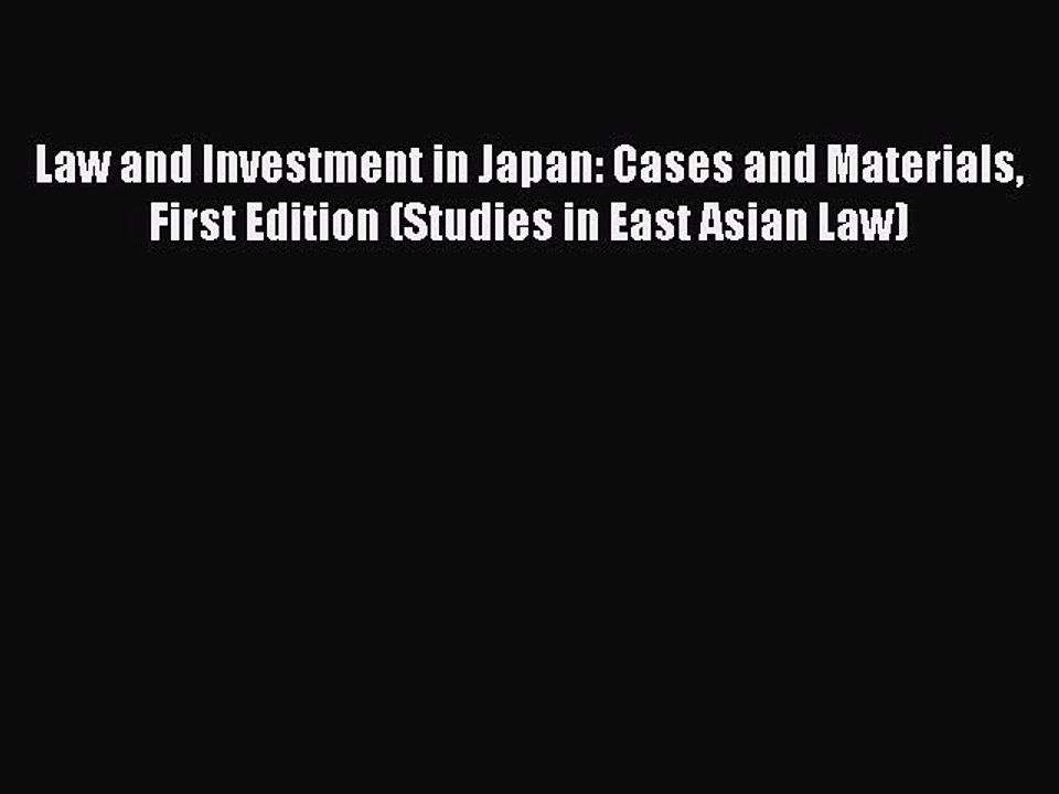 Read Law and Investment in Japan: Cases and Materials First Edition (Studies in East Asian