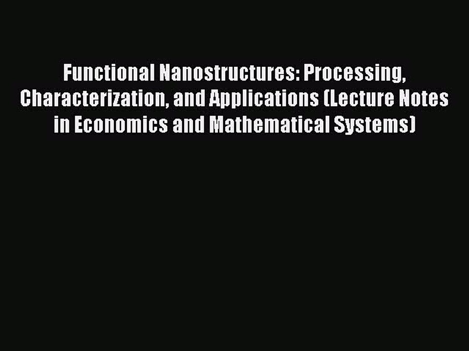 Read Functional Nanostructures: Processing Characterization and Applications (Lecture Notes