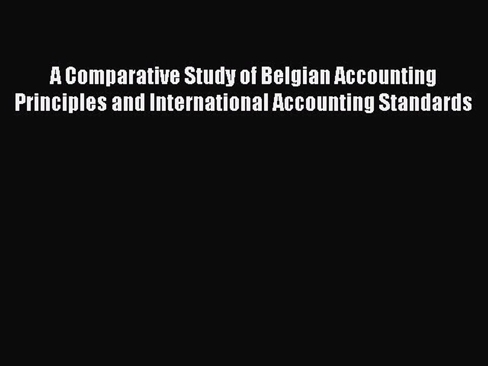 Read A Comparative Study of Belgian Accounting Principles and International Accounting Standards