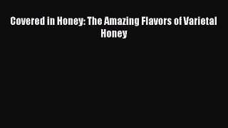 Download Covered in Honey: The Amazing Flavors of Varietal Honey Ebook Online