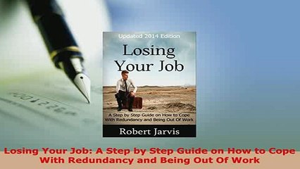 PDF  Losing Your Job A Step by Step Guide on How to Cope With Redundancy and Being Out Of Work  EBook