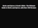Read Herbs and Spices: A Cook's Bible--The Ultimate Guide to Herbs and Spices with Over 200
