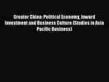 Read Greater China: Political Economy Inward Investment and Business Culture (Studies in Asia