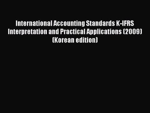 Download International Accounting Standards K-IFRS Interpretation and Practical Applications