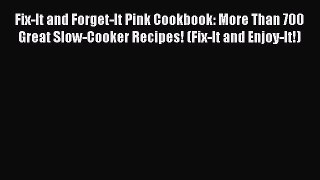 Read Fix-It and Forget-It Pink Cookbook: More Than 700 Great Slow-Cooker Recipes! (Fix-It and