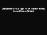 [PDF] Der kleine Hausarzt: Tipps für die schnelle Hilfe zu Hause (German Edition) Download