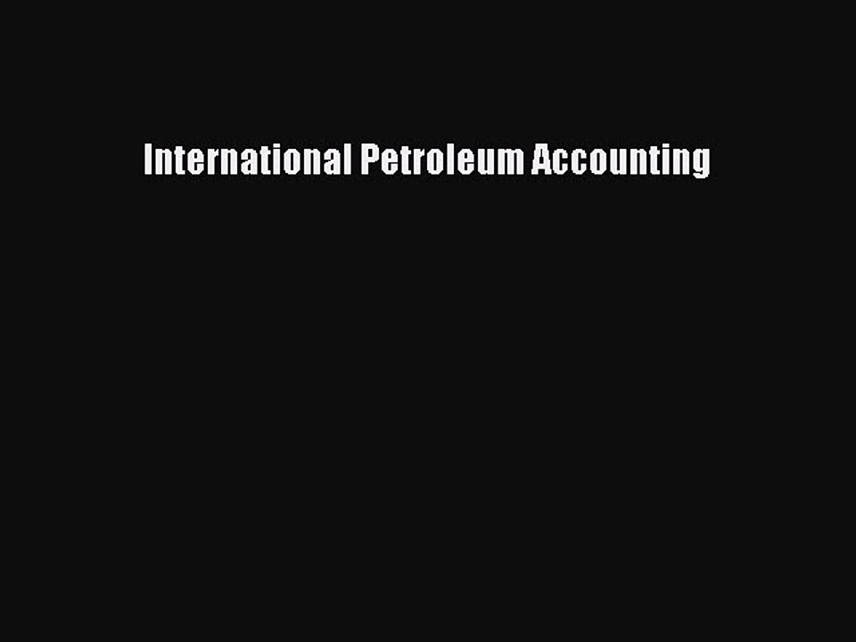 Read International Petroleum Accounting Ebook Free