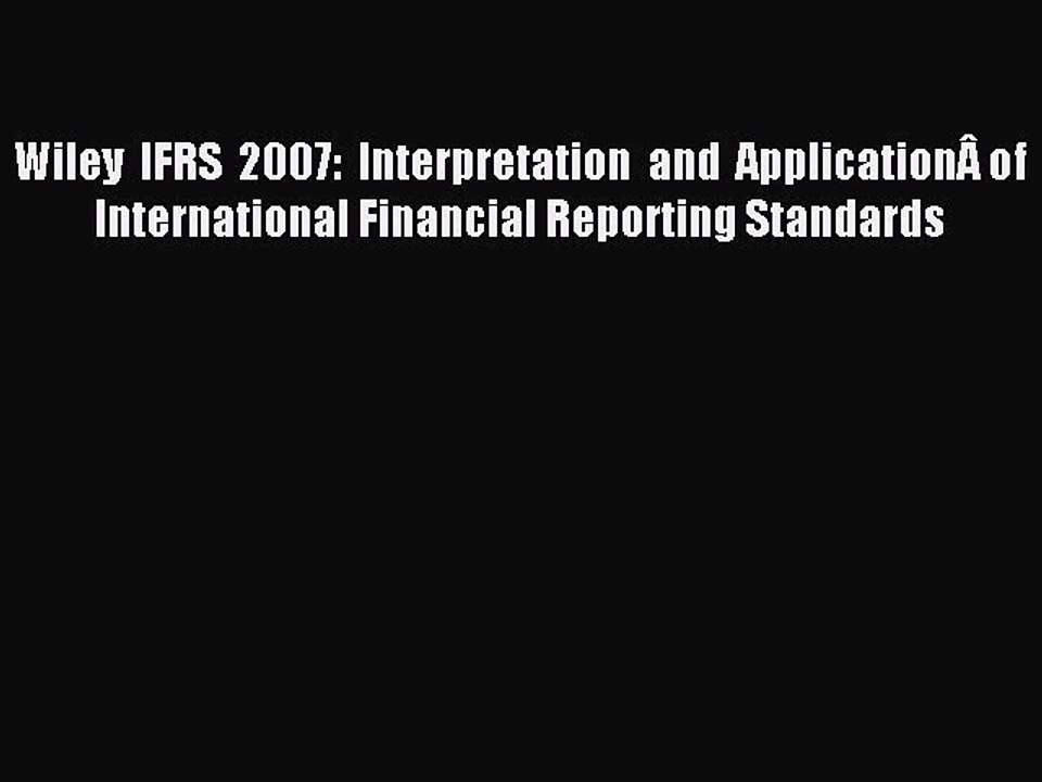 Read Wiley IFRS 2007: Interpretation and ApplicationÂ of International Financial Reporting