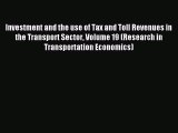 Read Investment and the use of Tax and Toll Revenues in the Transport Sector Volume 19 (Research