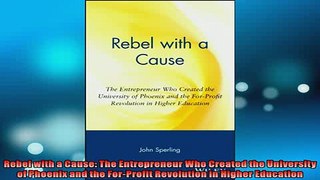 EBOOK ONLINE  Rebel with a Cause The Entrepreneur Who Created the University of Phoenix and the READ ONLINE