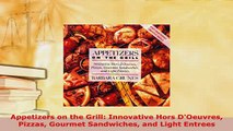 Download  Appetizers on the Grill Innovative Hors DOeuvres Pizzas Gourmet Sandwiches and Light Read Online