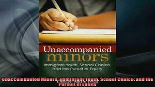 EBOOK ONLINE  Unaccompanied Minors Immigrant Youth School Choice and the Pursuit of Equity  BOOK ONLINE