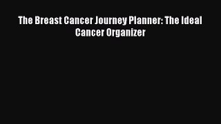 [PDF] The Breast Cancer Journey Planner: The Ideal Cancer Organizer Read Full Ebook