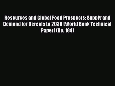 Read Resources and Global Food Prospects: Supply and Demand for Cereals to 2030 (World Bank
