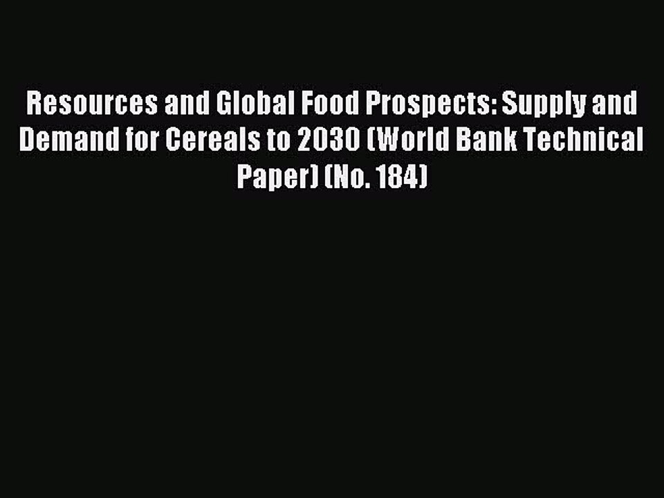 Read Resources and Global Food Prospects: Supply and Demand for Cereals to 2030 (World Bank