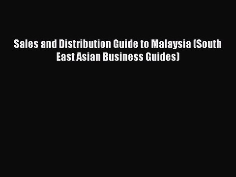 Read Sales and Distribution Guide to Malaysia (South East Asian Business Guides) Ebook Free