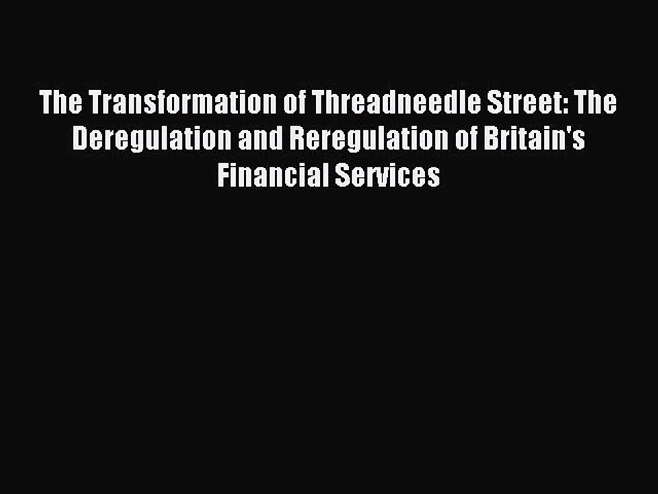Read The Transformation of Threadneedle Street: The Deregulation and Reregulation of Britain's