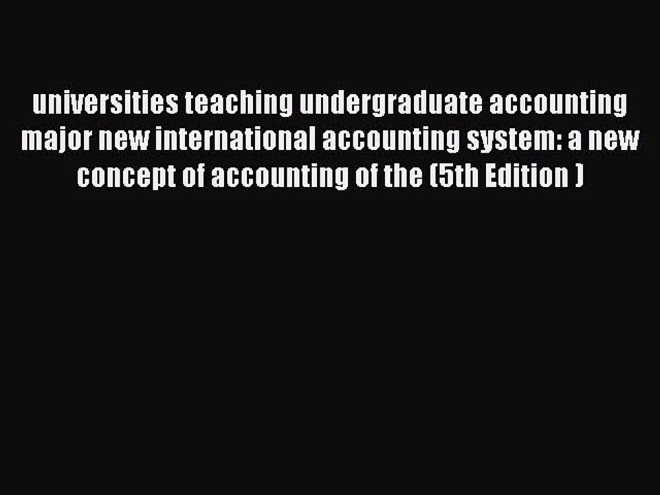 Read universities teaching undergraduate accounting major new international accounting system: