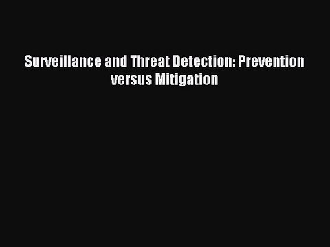 Read Surveillance and Threat Detection: Prevention versus Mitigation Ebook Free
