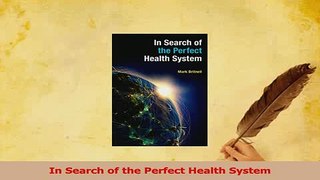 Read  In Search of the Perfect Health System Ebook Free