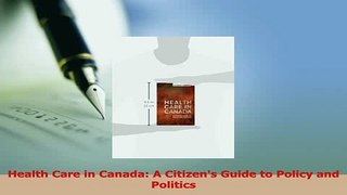 Download  Health Care in Canada A Citizens Guide to Policy and Politics PDF Online