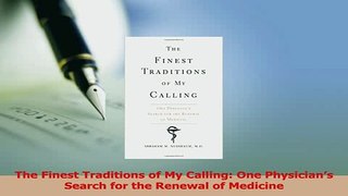 Read  The Finest Traditions of My Calling One Physicians Search for the Renewal of Medicine Ebook Free