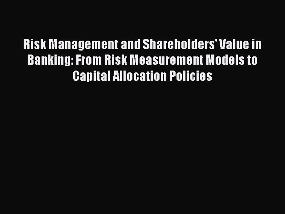 Read Risk Management and Shareholders' Value in Banking: From Risk Measurement Models to Capital