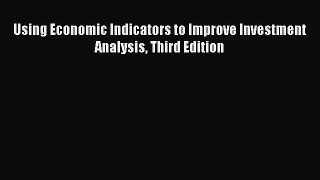 Read Using Economic Indicators to Improve Investment Analysis Third Edition Ebook Free