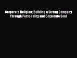 Read Corporate Religion: Building a Strong Company Through Personality and Corporate Soul Ebook