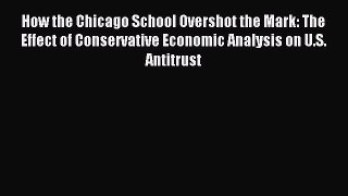 Read How the Chicago School Overshot the Mark: The Effect of Conservative Economic Analysis