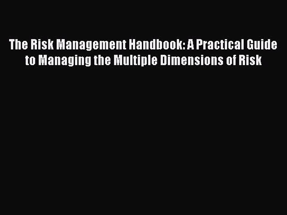 Read The Risk Management Handbook: A Practical Guide to Managing the Multiple Dimensions of