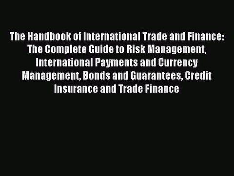 Read The Handbook of International Trade and Finance: The Complete Guide to Risk Management