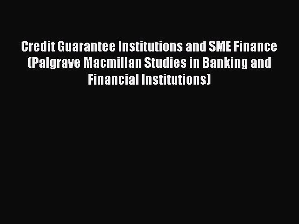 Read Credit Guarantee Institutions and SME Finance (Palgrave Macmillan Studies in Banking and